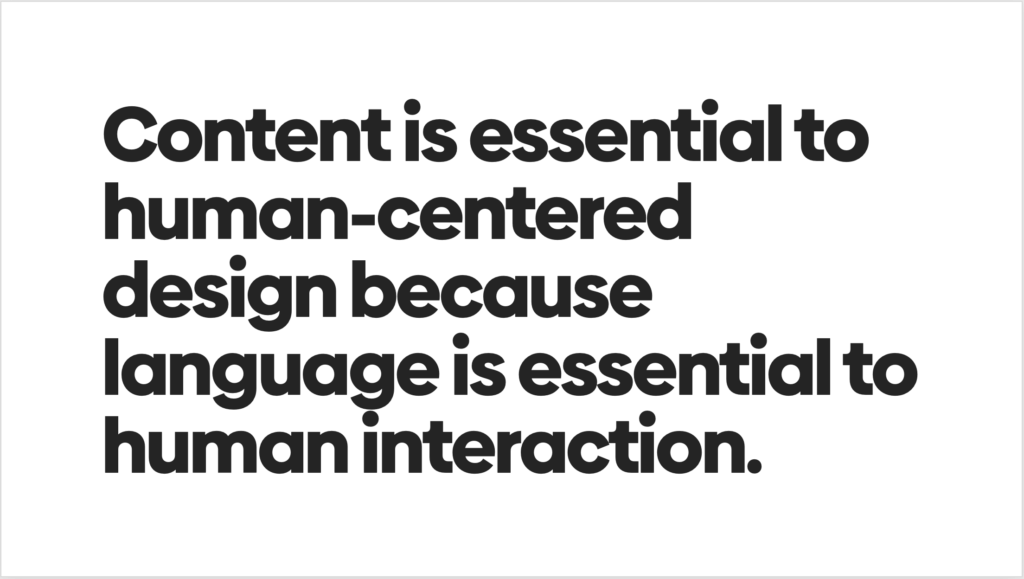 Bklack text on a white background that says "Content is essential to human-centered design because language is essential to human interaction."
